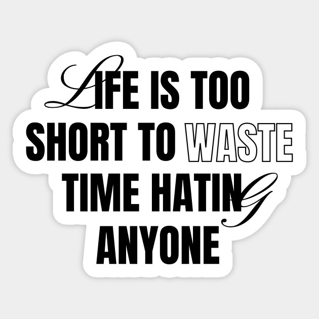Life Is Short Don't Hate Sticker by Tip Top Tee's